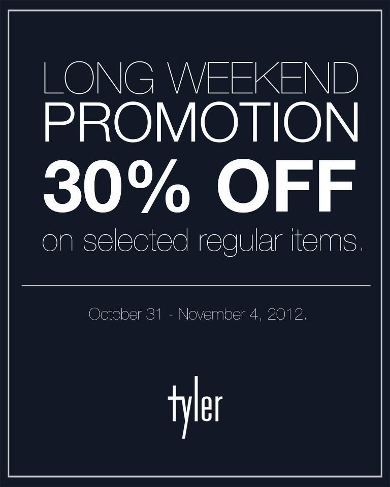 Tyler Long Weekend Sale @ Power Plant Mall October - November 2012