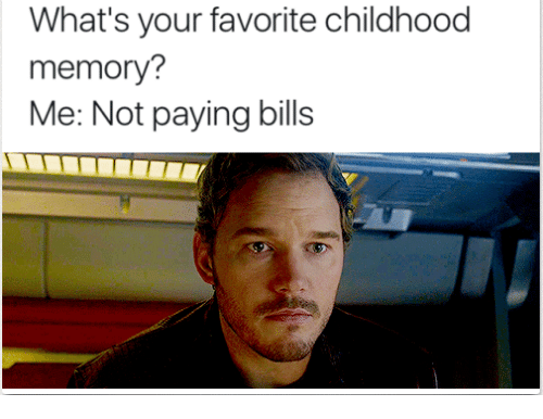 https://pics.me.me/whats-your-favorite-childhood-memory-me-not-paying-bills-23783539.png